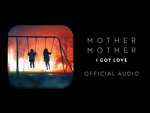 Mother Mother - I Got Love - Official Audio