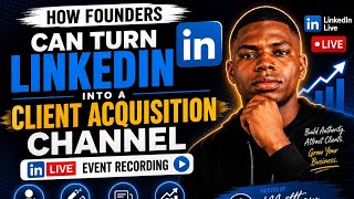 How Founders Can Turn LinkedIn Into a Client Acquisition Channel How Founders Can Turn LinkedIn Into a Client Acquisition Channel