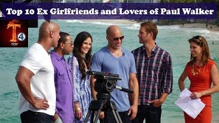 Top 10 Ex Girlfriends and Lovers of Paul Walker - T4Top