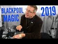 BLACKPOOL MAGIC CONVENTION 2019!!!