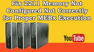 How to Fix 2211 Memory Not Configured Not Correctly for Proper MEBx Execution | Abbas Computers