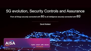 5G Evolution, 6G vision, Security Controls and Assurance | Dr. David Soldani