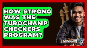 How Strong Was The Turochamp Checkers Program? - The Board Game Xpert