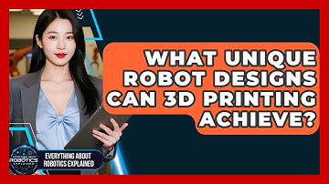 What Unique Robot Designs Can 3D Printing Achieve? - Everything About Robotics Explained