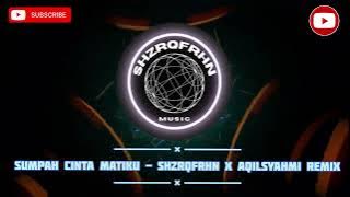 Sumpah Cinta Matiku - ShzrqFrhn X AqilSyahmi Remix FULL BASS