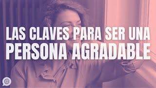 Cómo ser una persona agradable: éstas son sus claves