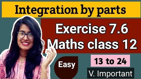 Exercise 7.6 Q 13 to 24 class 12 maths Integration by Parts solved & explained easily