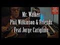 Mr Walker - Phil Wilkinson and Friends - Feat Jorge Cariglino