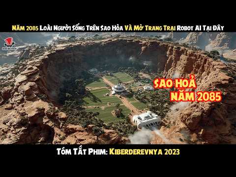 [Review Phim] Năm 2085 Loài Người Sống Trên Sao Hỏa Và Mở Trang Trại Robot AI Tại Đây