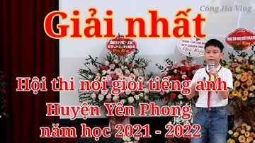 Giải nhất hội thi nói giỏi tiếng Anh - huyện Yên Phong năm học 2021 -2022
