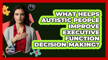What Helps Autistic People Improve Executive Function Decision-making? - Answers About Autism