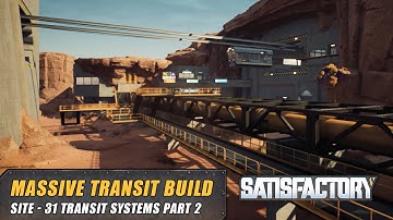 Site - 31 Transit System | Satisfactory Build Part 2