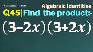 Q45 | Find the product (3-2x)(3+2x) | Algebraic Identities | Class IX
