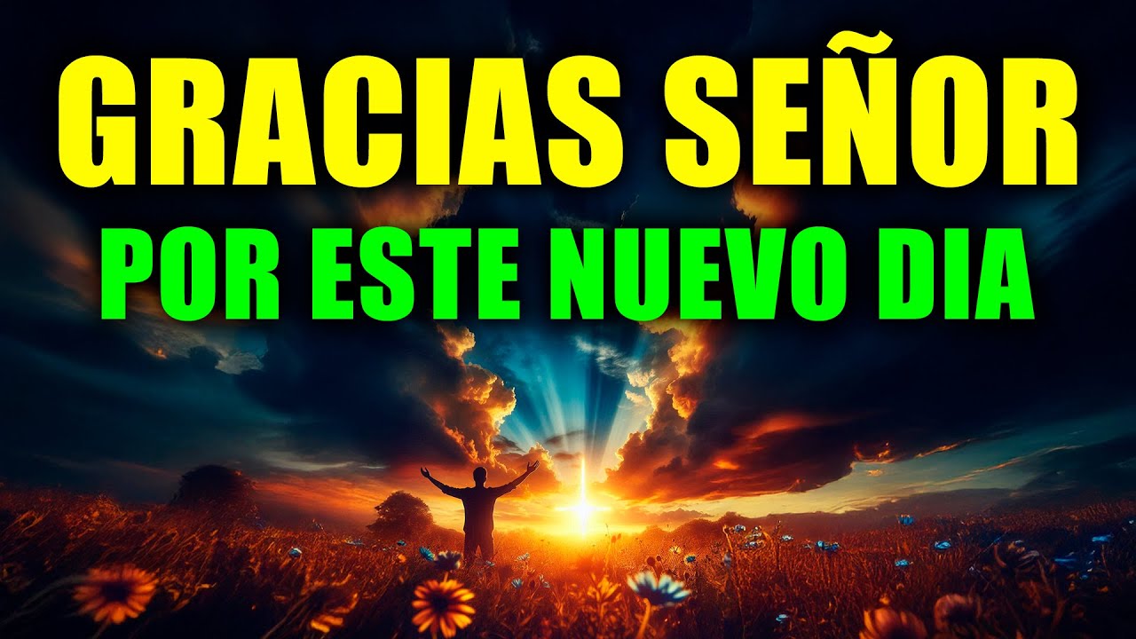 Gracias Dios Mío por TODO Lo Que Me Das | PODEROSA ORACION DE LA MAÑANA