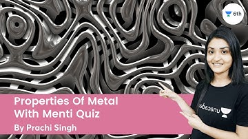 Properties Of Metal | With Menti Quiz | Science | Unacademy 6th | Prachi Singh