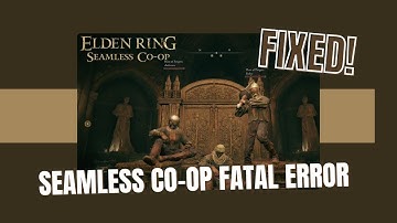 How To Fix Seamless Co-Op Fatal Error In Elden Ring - 2025 Update