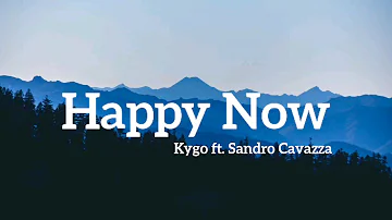 Happy Now - Kygo ft. Sandro Cavazza (Lyrics)