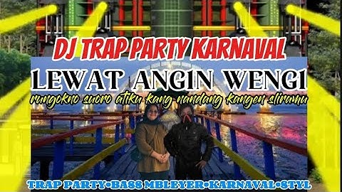 DJ LEWAT ANGIN WENGI || TRAP PARTY KARNAVAL !! FYP TIKTOK