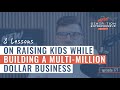 8 Lessons On Raising Kids While Building A Multi-Million Dollar Business || Episode 177