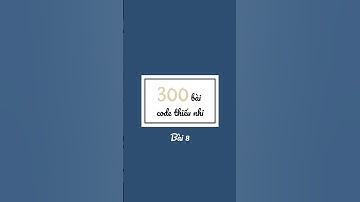 300 bài code thiếu nhi | Một câu phỏng vấn tư duy thuật toán cực hay #shorts #xuhuong #viral