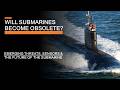 The future of the submarine  emerging threats sensors  transparent oceans