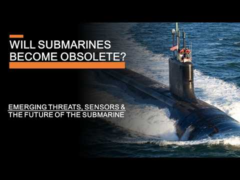 The Future of the Submarine - Emerging Threats, Sensors \u0026 Transparent Oceans