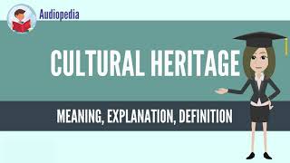 What Is CULTURAL HERITAGE? CULTURAL HERITAGE Definition & Meaning