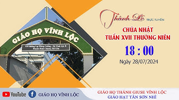 Trực tiếp: Thánh lễ Chúa Nhật Tuần XVII Thường Niên lúc 18:00 ngày 28/07/2024 tại Giáo họ Vĩnh Lộc