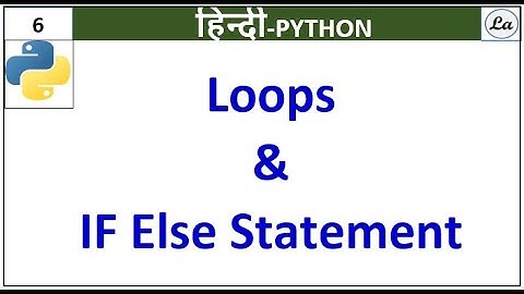 Loops | IF Else Statement | Python | Hindi
