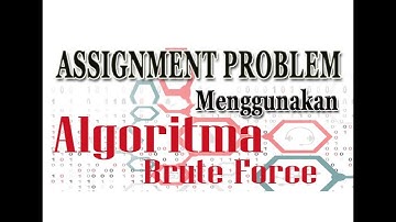 ASSIGNMENT PROBLEM MENGGUNAKAN ALGORITMA BRUTE FORCE