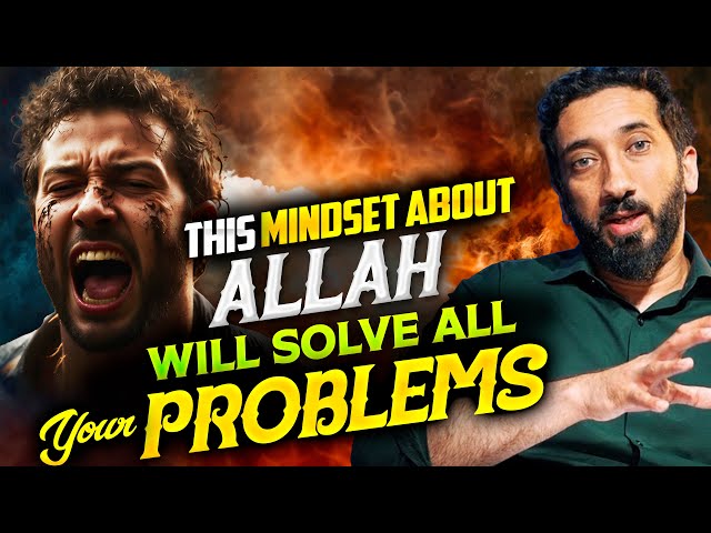 THIS MINDSET ABOUT ALLAH WILL SOLVE ALL OF YOUR PROBLEMS | Nouman Ali Khan class=