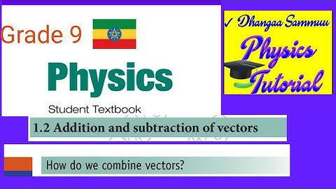 Ethiopian physics Grade 9 unit 1 Vectors 1.2 Addition and substraction of vectors (parallel vectors)