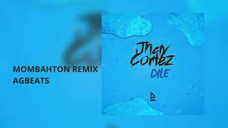 DILE (Remix MOMBHATON) JHAY CORTEZ• AGBEATS