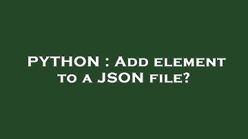 PYTHON : Add element to a JSON file?