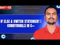 If Else & Switch Statement | Conditionals in C++ | Day 2 | C++ and DSA Foundation Course