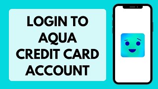 How To Login To Aqua Credit Card Account Aqua Card Login 2026
