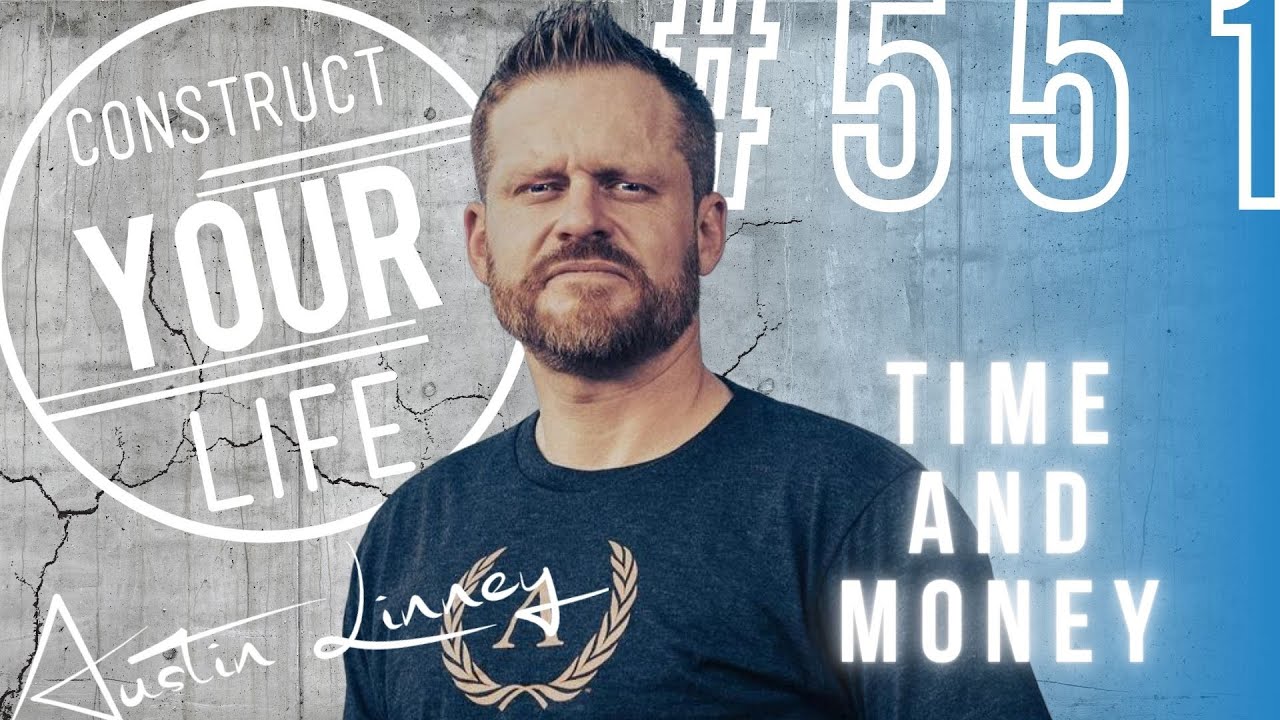 Time and money | Friday rant with Austin Linney | Construct your life 