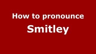 How To Pronounce Smitley - Pronouncenames.com