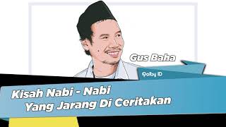 GUS BAHA : Kisah Nabi - Nabi Yang Jarang Diceritakan (Kajian Gus Baha)