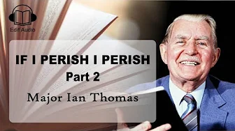 If I Perish I Perish (Part 2) - Major Ian Thomas