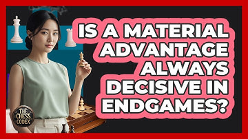 Is A Material Advantage Always Decisive In Endgames?