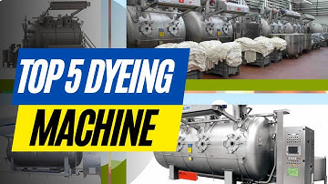 Top Five Industrial Fabric Dyeing Machine ||শীর্ষ পাঁচটি শিল্প ফ্যাব্রিক ডাইং মেশিন ||
