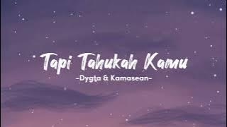 Tapi Tahukah Kamu - Dyghta & Kamasean | Lirik Lagu