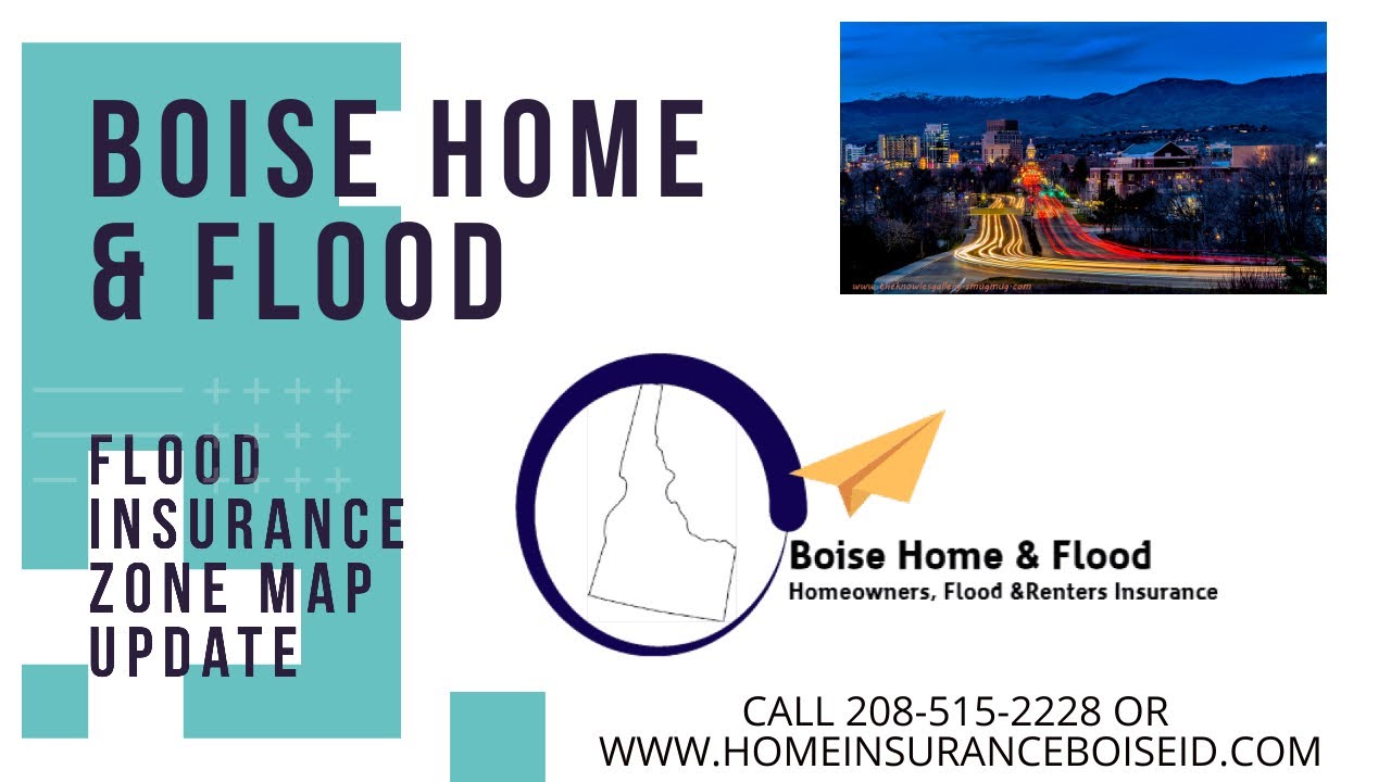 Boise Home Insurance - Flood Insurance New Zone Maps - Quotes - Rates - Call 208-515-2228