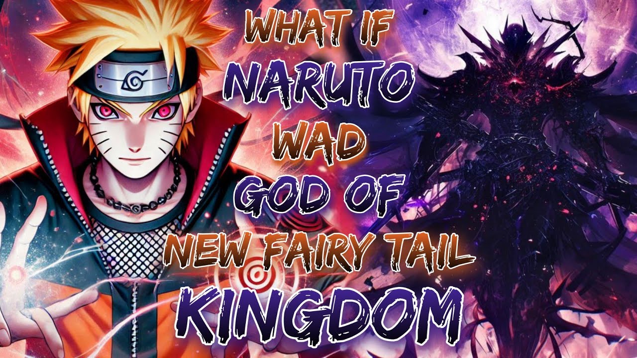 what if Naruto Wad God Of New Fairy Tail Kingdom.