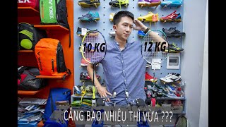 Nên căng vợt bao nhiêu kg là vừa tay_ Fbshop tư vấn cho người mới chơi