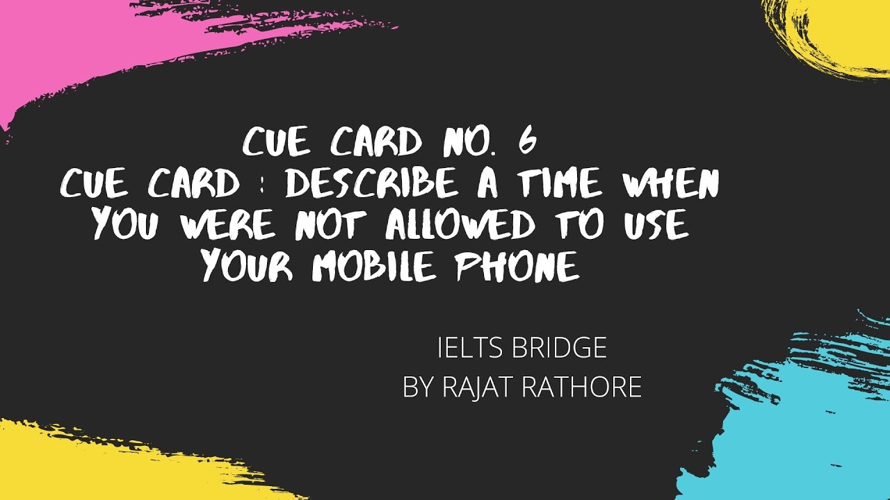 Cue card No.6 Describe a time when you were not allowed to use a mobile