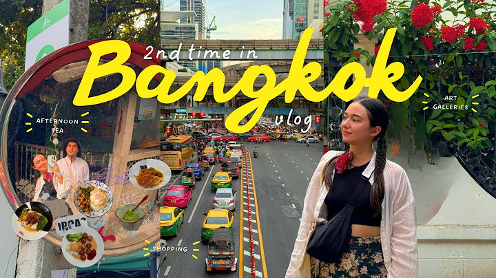 BANGKOK 8 days vlog 🇹🇭 art galleries, shopping, food, museums, where to stay, afternoon tea