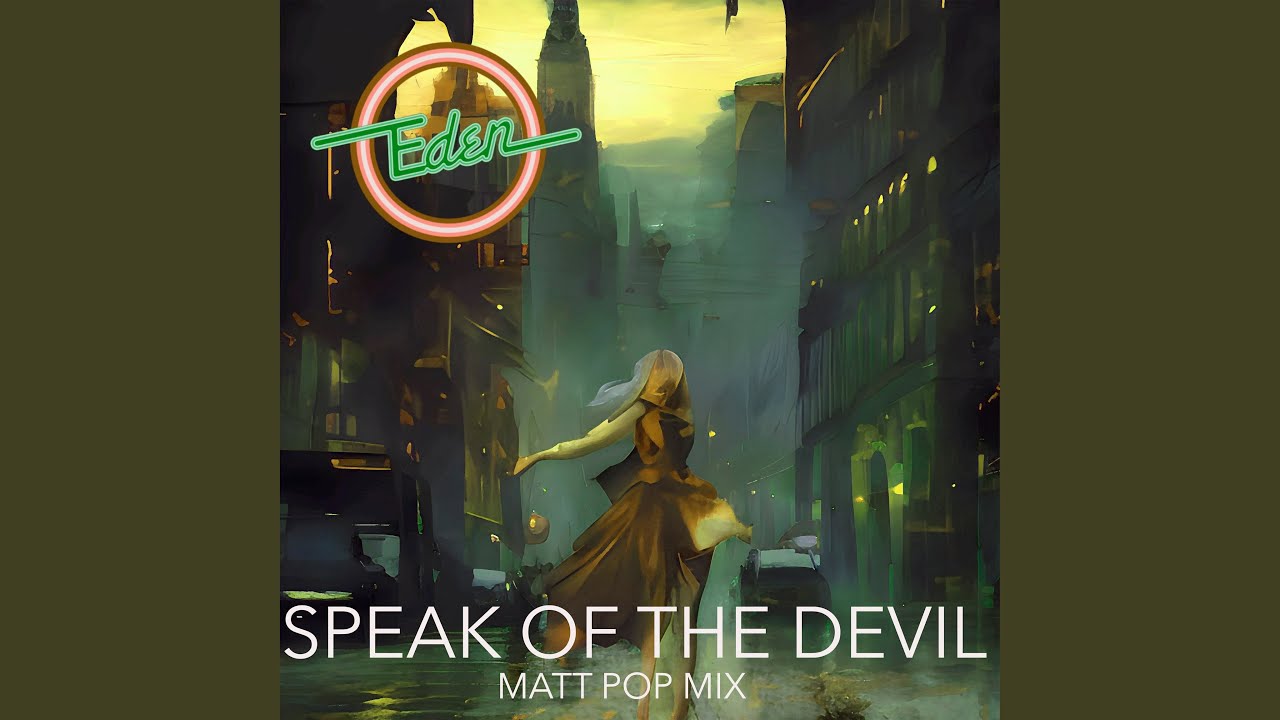 Παρακολούθηση Eden Speak Of The Devil (Matt Pop Extended) στο YouTube Παρακολούθηση Eden Speak Of The Devil (Matt Pop Extended) στο YouTube