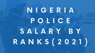 Nigeria Police salary by ranks (2022)